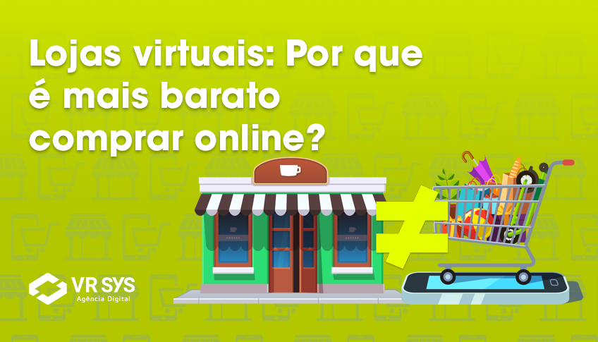 Lojas virtuais: Por que é mais barato comprar online? - VR SYS Agência  Digital